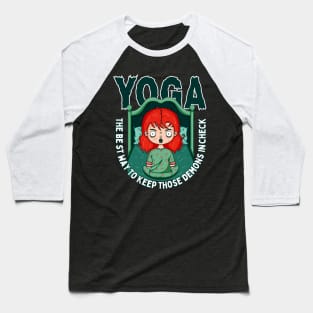 Yoga The best way to keep those demons in check Baseball T-Shirt